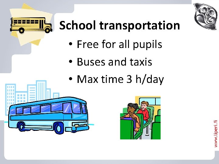 School transportation • Free for all pupils • Buses and taxis • Max time