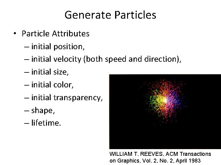 Generate Particles • Particle Attributes – initial position, – initial velocity (both speed and