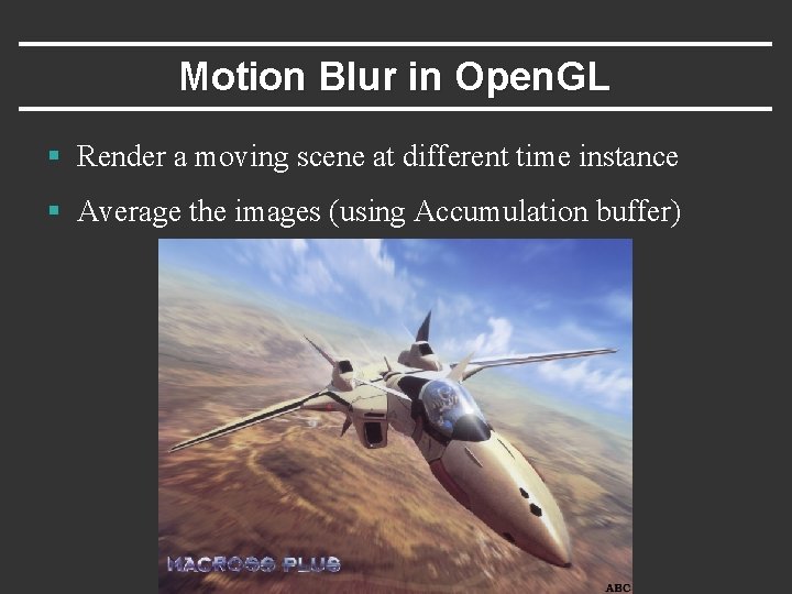 Motion Blur in Open. GL § Render a moving scene at different time instance