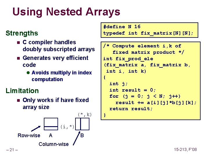 Using Nested Arrays #define N 16 typedef int fix_matrix[N][N]; Strengths n n C compiler