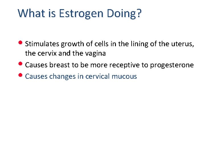 What is Estrogen Doing? • Stimulates growth of cells in the lining of the