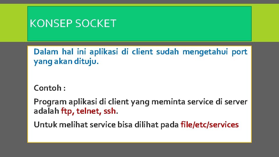 KONSEP SOCKET Dalam hal ini aplikasi di client sudah mengetahui port yang akan dituju.