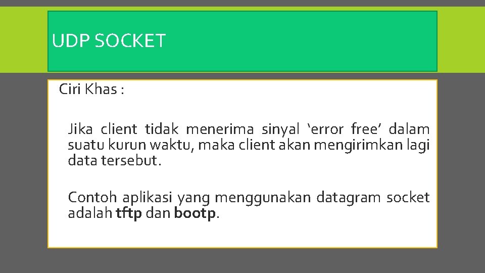 UDP SOCKET Ciri Khas : Jika client tidak menerima sinyal ‘error free’ dalam suatu