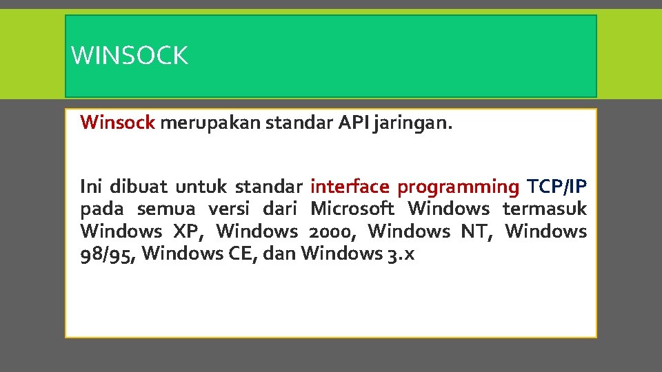 WINSOCK Winsock merupakan standar API jaringan. Ini dibuat untuk standar interface programming TCP/IP pada