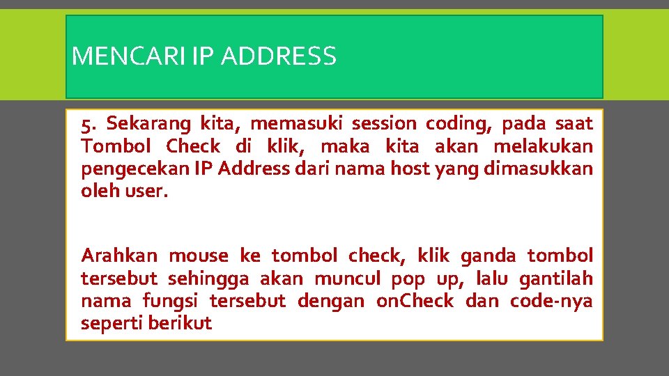 MENCARI IP ADDRESS 5. Sekarang kita, memasuki session coding, pada saat Tombol Check di