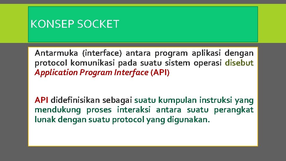 KONSEP SOCKET Antarmuka (interface) antara program aplikasi dengan protocol komunikasi pada suatu sistem operasi