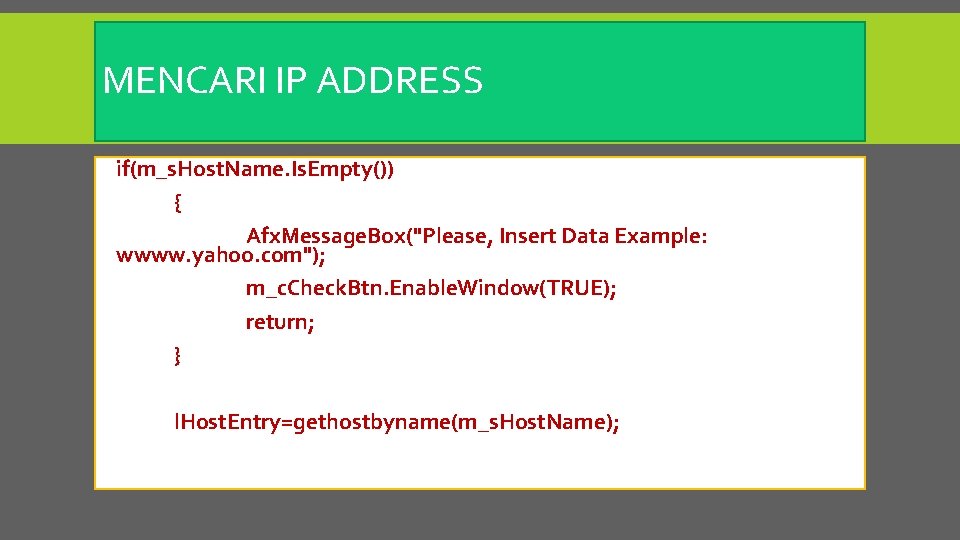 MENCARI IP ADDRESS if(m_s. Host. Name. Is. Empty()) { Afx. Message. Box("Please, Insert Data