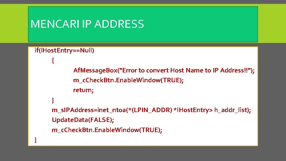 MENCARI IP ADDRESS if(l. Host. Entry==Null) { Af. Message. Box("Error to convert Host Name