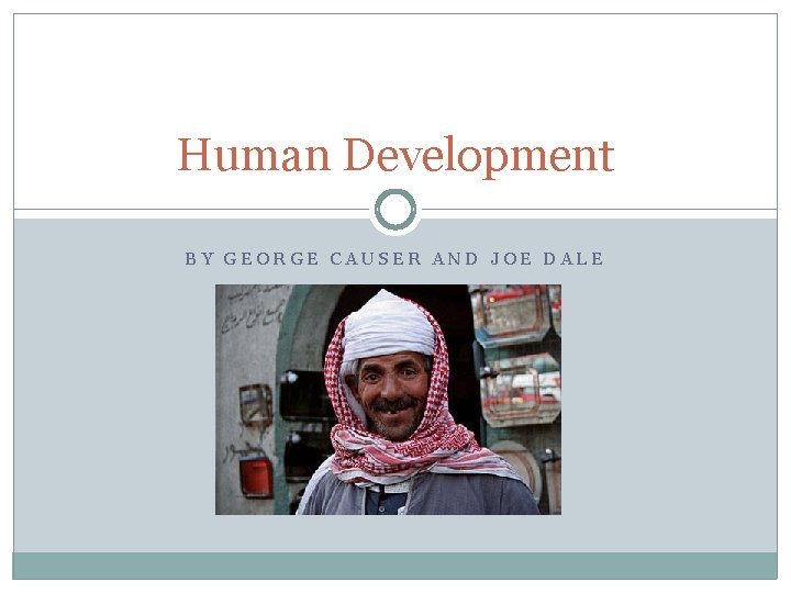 Human Development BY GEORGE CAUSER AND JOE DALE 