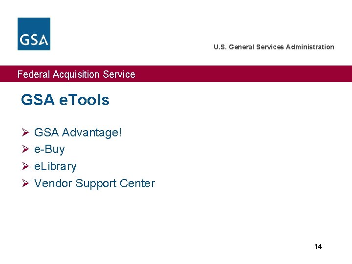 U. S. General Services Administration Federal Acquisition Service GSA e. Tools Ø Ø GSA