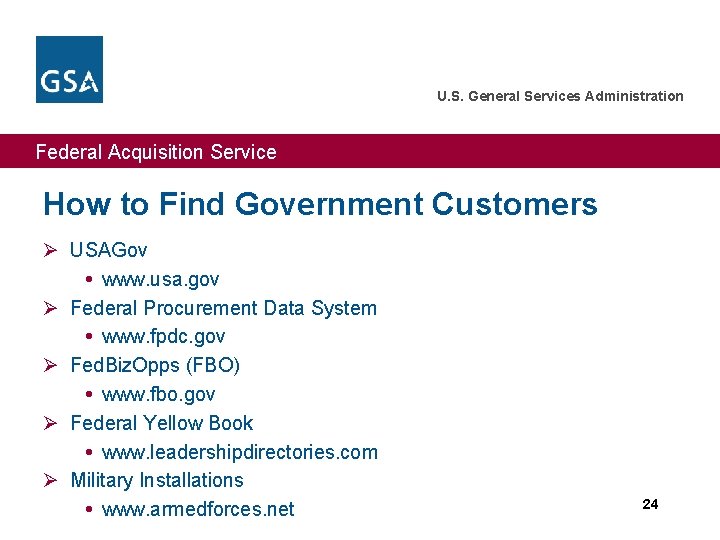 U. S. General Services Administration Federal Acquisition Service How to Find Government Customers Ø