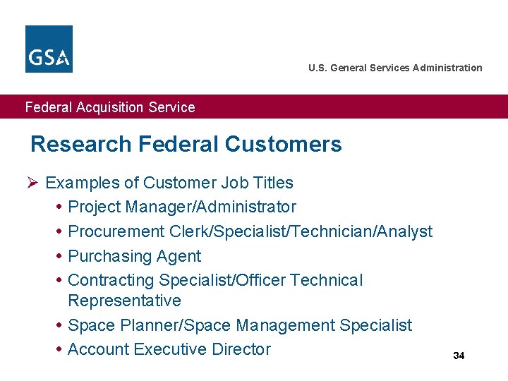 U. S. General Services Administration Federal Acquisition Service Research Federal Customers Ø Examples of