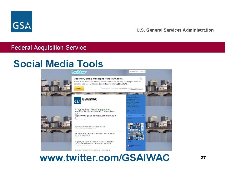 U. S. General Services Administration Federal Acquisition Service Social Media Tools www. twitter. com/GSAIWAC