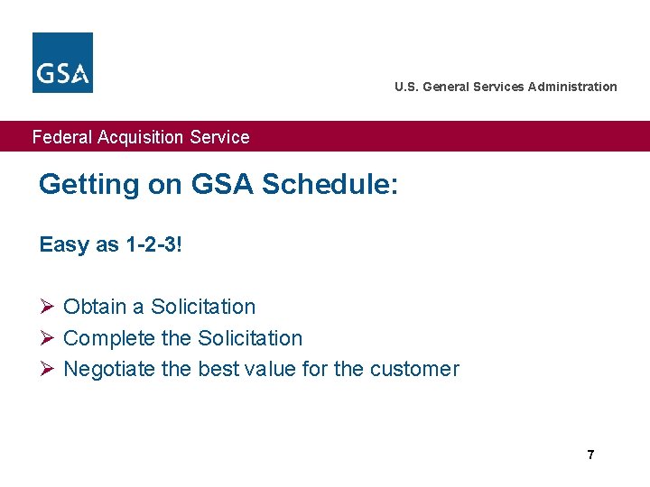 U. S. General Services Administration Federal Acquisition Service Getting on GSA Schedule: Easy as