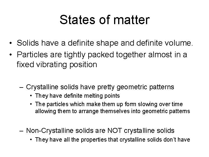 States of matter • Solids have a definite shape and definite volume. • Particles