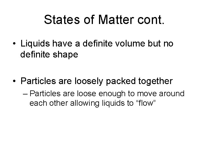 States of Matter cont. • Liquids have a definite volume but no definite shape