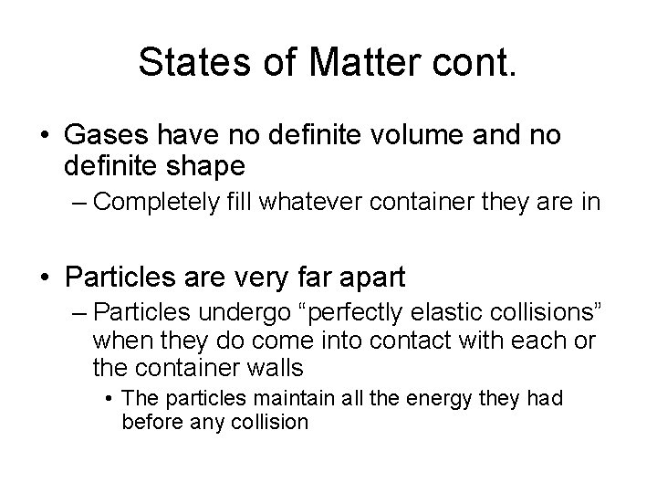 States of Matter cont. • Gases have no definite volume and no definite shape