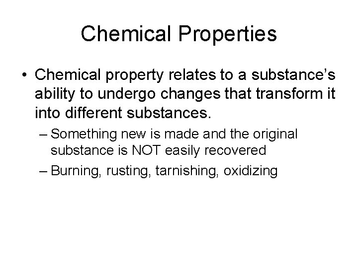 Chemical Properties • Chemical property relates to a substance’s ability to undergo changes that