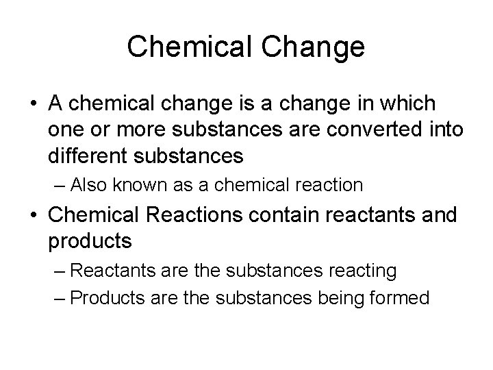 Chemical Change • A chemical change is a change in which one or more