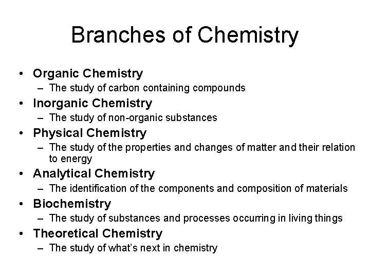 Branches of Chemistry • Organic Chemistry – The study of carbon containing compounds •