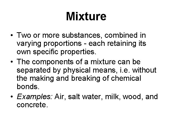 Mixture • Two or more substances, combined in varying proportions - each retaining its