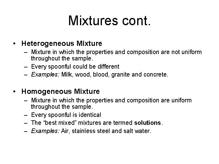 Mixtures cont. • Heterogeneous Mixture – Mixture in which the properties and composition are