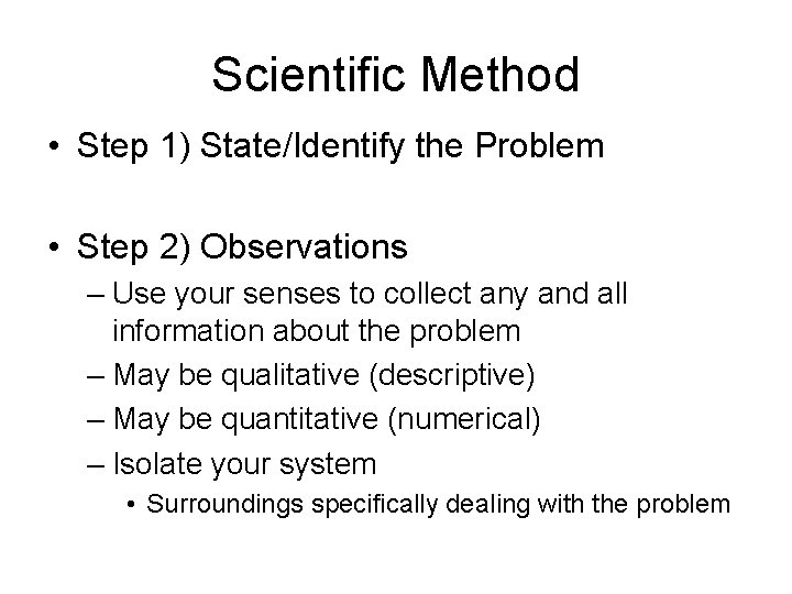 Scientific Method • Step 1) State/Identify the Problem • Step 2) Observations – Use