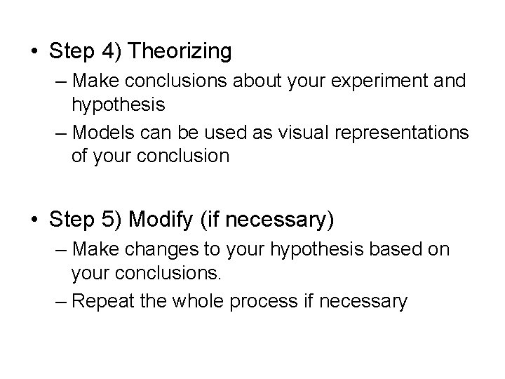  • Step 4) Theorizing – Make conclusions about your experiment and hypothesis –