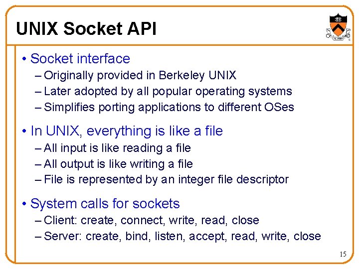 UNIX Socket API • Socket interface – Originally provided in Berkeley UNIX – Later