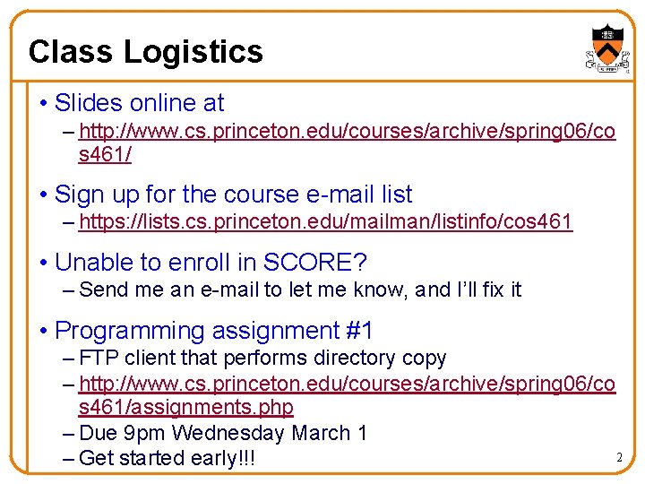 Class Logistics • Slides online at – http: //www. cs. princeton. edu/courses/archive/spring 06/co s
