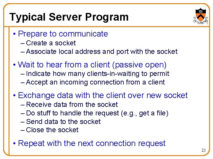 Typical Server Program • Prepare to communicate – Create a socket – Associate local