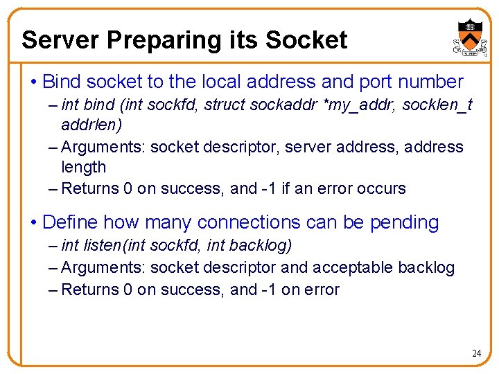 Server Preparing its Socket • Bind socket to the local address and port number