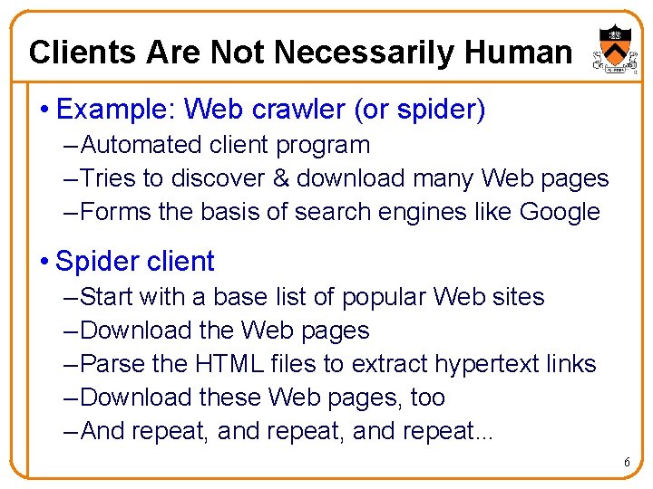 Clients Are Not Necessarily Human • Example: Web crawler (or spider) – Automated client