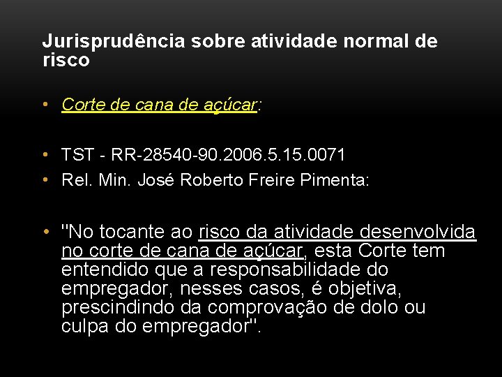 Jurisprudência sobre atividade normal de risco • Corte de cana de açúcar: • TST