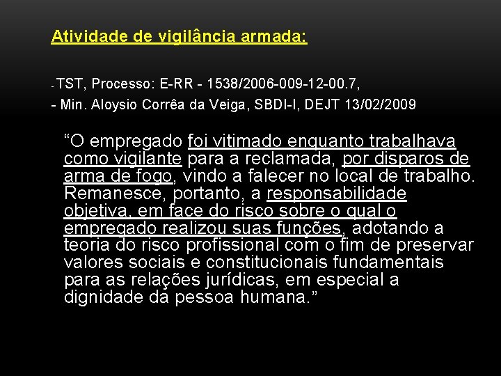 Atividade de vigilância armada: - TST, Processo: E-RR - 1538/2006 -009 -12 -00. 7,