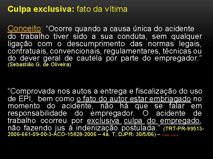 Culpa exclusiva: fato da vítima Conceito: “Ocorre quando a causa única do acidente do