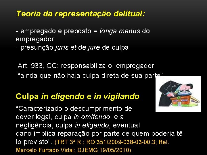 Teoria da representação delitual: - empregado e preposto = longa manus do empregador -