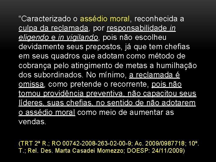 “Caracterizado o assédio moral, reconhecida a culpa da reclamada, por responsabilidade in eligendo e