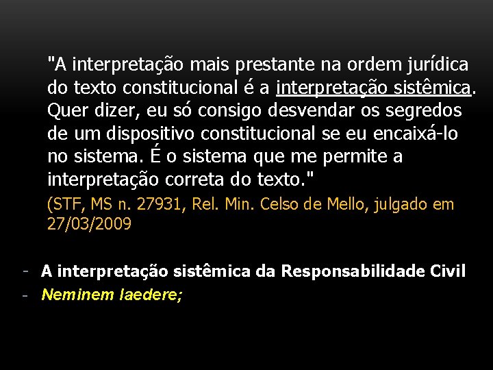 "A interpretação mais prestante na ordem jurídica do texto constitucional é a interpretação sistêmica.