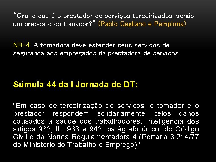 “Ora, o que é o prestador de serviços terceirizados, senão um preposto do tomador?