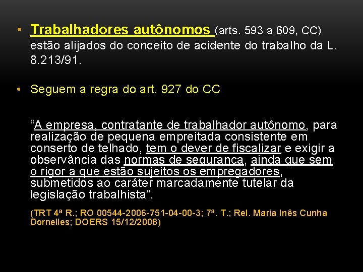  • Trabalhadores autônomos (arts. 593 a 609, CC) estão alijados do conceito de