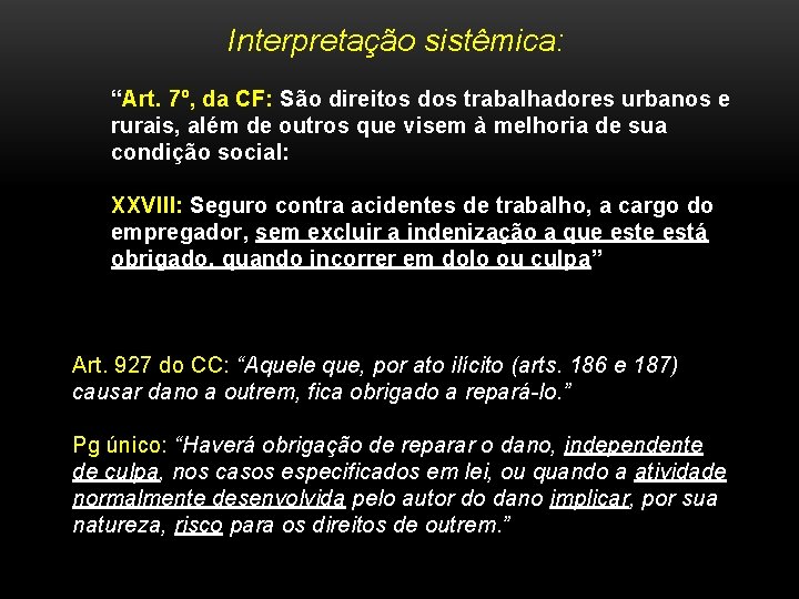 Interpretação sistêmica: “Art. 7º, da CF: São direitos dos trabalhadores urbanos e rurais, além