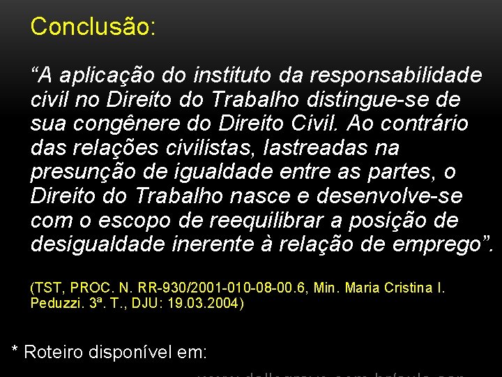 Conclusão: “A aplicação do instituto da responsabilidade civil no Direito do Trabalho distingue-se de