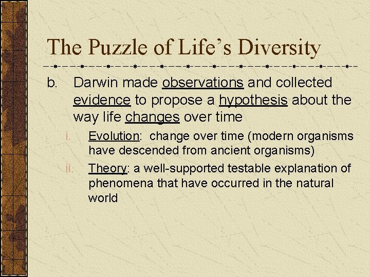 The Puzzle of Life’s Diversity b. Darwin made observations and collected evidence to propose The Puzzle of Life’s Diversity b. Darwin made observations and collected evidence to propose