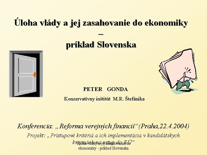 Úloha vlády a jej zasahovanie do ekonomiky – príklad Slovenska PETER GONDA Konzervatívny inštitút