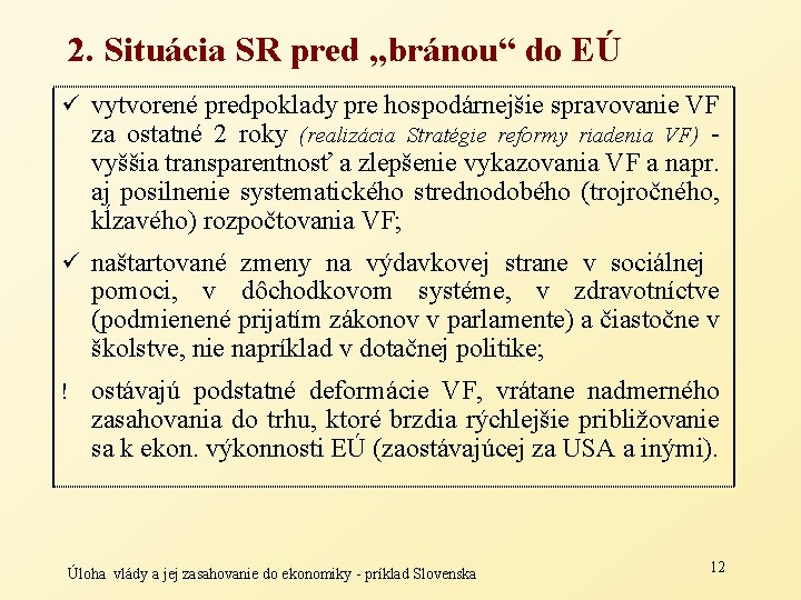 2. Situácia SR pred „bránou“ do EÚ ü vytvorené predpoklady pre hospodárnejšie spravovanie VF