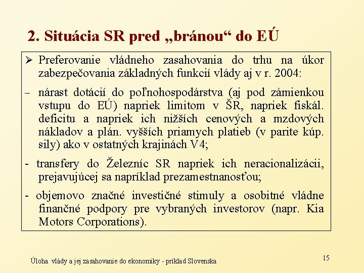 2. Situácia SR pred „bránou“ do EÚ Ø Preferovanie vládneho zasahovania do trhu na