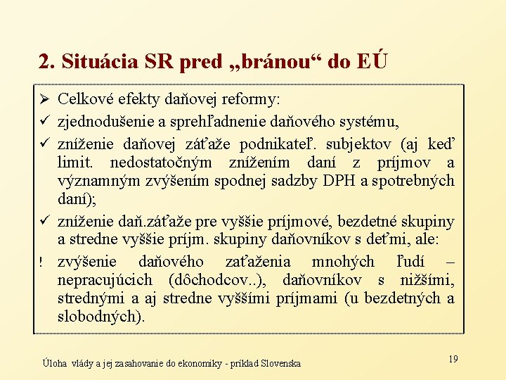 2. Situácia SR pred „bránou“ do EÚ Ø Celkové efekty daňovej reformy: ü zjednodušenie