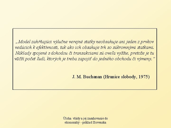 „Model zahŕňajúci výlučne verejné statky neobsahuje ani jeden z prvkov vedúcich k efektívnosti, tak