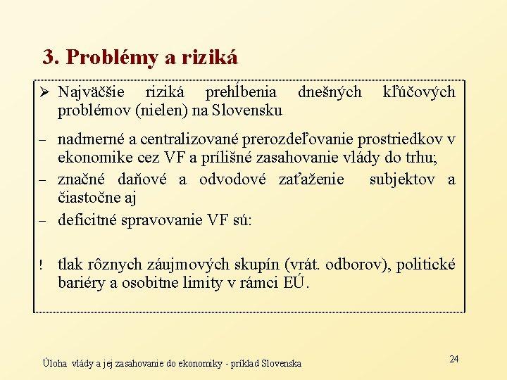 3. Problémy a riziká Ø Najväčšie riziká prehĺbenia dnešných problémov (nielen) na Slovensku kľúčových